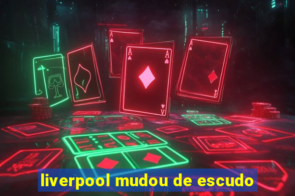 liverpool mudou de escudo